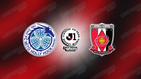 NHẬN ĐỊNH MITO HOLLYHOCK VS URAWA REDS, 12H00 NGÀY 9/5