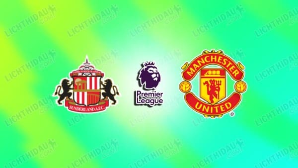 NHẬN ĐỊNH SUNDERLAND VS MU, 18H30 NGÀY 9/5