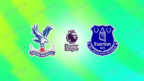 NHẬN ĐỊNH CRYSTAL PALACE VS EVERTON, 20H00 NGÀY 10/5
