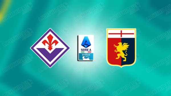 NHẬN ĐỊNH FIORENTINA VS GENOA, 20H00 NGÀY 10/5