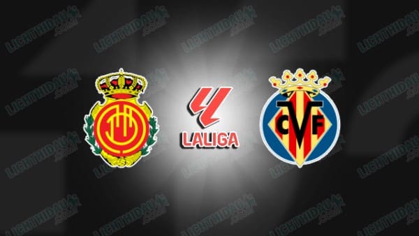 NHẬN ĐỊNH MALLORCA VS VILLARREAL, 19H00 NGÀY 10/5