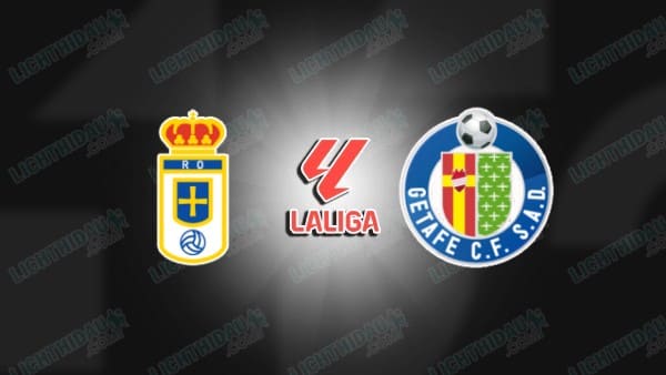 NHẬN ĐỊNH OVIEDO VS GETAFE, 23H30 NGÀY 10/5