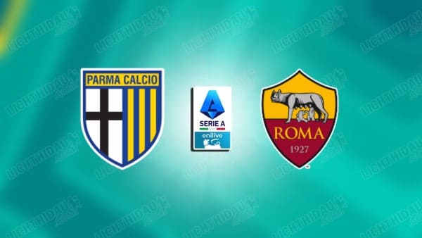 NHẬN ĐỊNH PARMA VS ROMA, 23H00 NGÀY 10/5