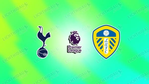 NHẬN ĐỊNH TOTTENHAM VS LEEDS UNITED, 02H00 NGÀY 12/5