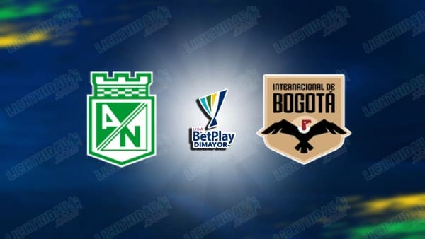 NHẬN ĐỊNH ATLETICO NACIONAL VS INTER DE BOGOTA, 06H20 NGÀY 13/5