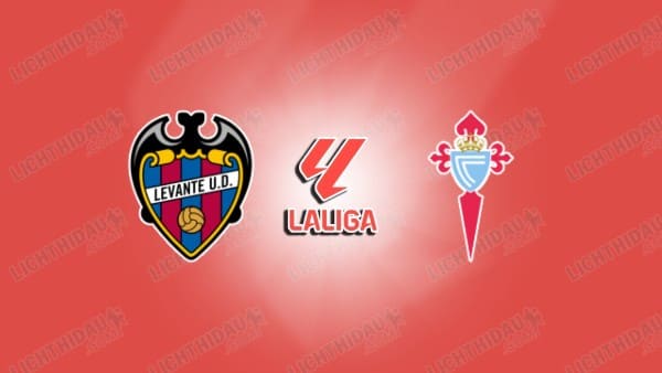 NHẬN ĐỊNH CELTA VIGO VS LEVANTE, 00H00 NGÀY 13/05