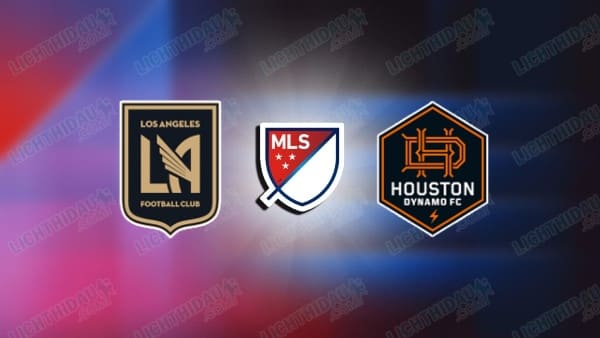NHẬN ĐỊNH LOS ANGELES FC VS HOUSTON, 08H00 NGÀY 11/5