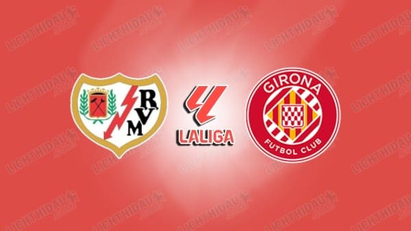 NHẬN ĐỊNH RAYO VALLECANO VS GIRONA, 02H00 NGÀY 12/5