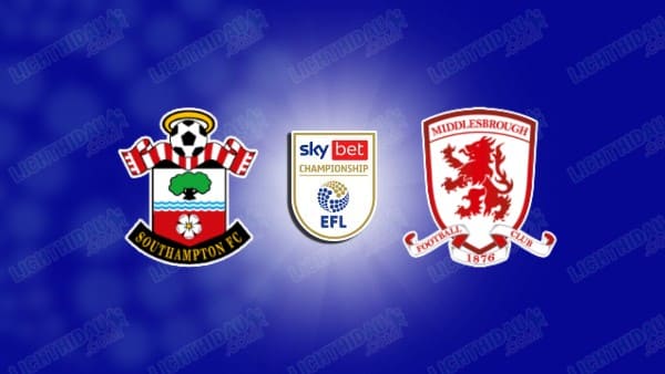 NHẬN ĐỊNH SOUTHAMPTON VS MIDDLESBROUGH, 02H00 NGÀY 13/5