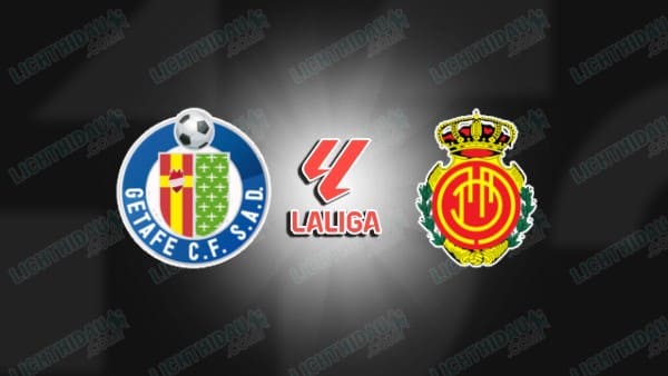 NHẬN ĐỊNH GETAFE VS MALLORCA, 02H30 NGÀY 14/5