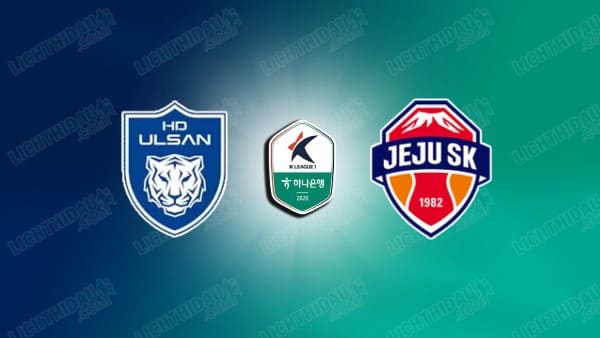NHẬN ĐỊNH ULSAN HD VS JEJU SK, 17H30 NGÀY 13/5