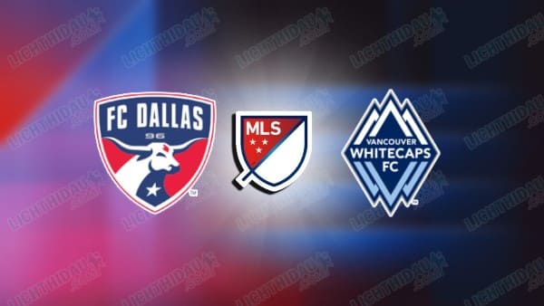 NHẬN ĐỊNH FC DALLAS VS VANCOUVER, 07H30 NGÀY 14/5