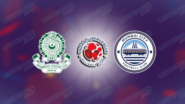 NHẬN ĐỊNH MOHAMMEDAN VS MUMBAI CITY, 21H00 NGÀY 15/5