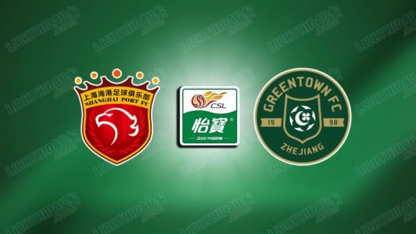 NHẬN ĐỊNH SHANGHAI PORT VS ZHEJIANG, 18H35 NGÀY 15/5