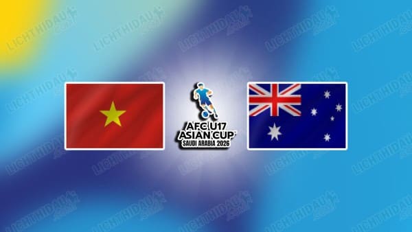NHẬN ĐỊNH U17 VIỆT NAM VS U17 AUSTRALIA, 00H00 NGÀY 17/5