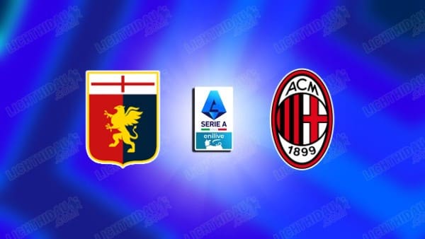 NHẬN ĐỊNH GENOA VS AC MILAN, 17H30 NGÀY 17/5
