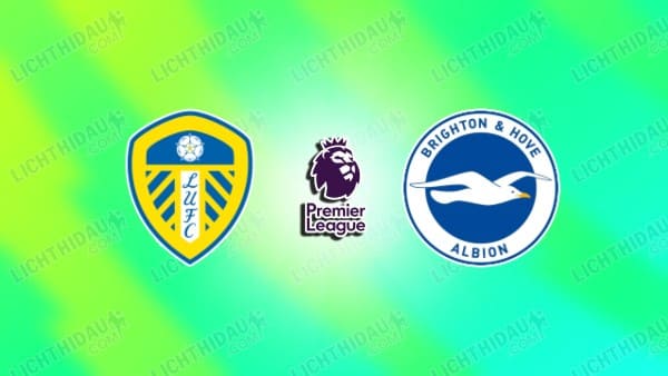NHẬN ĐỊNH LEEDS VS BRIGHTON, 21H00 NGÀY 17/5