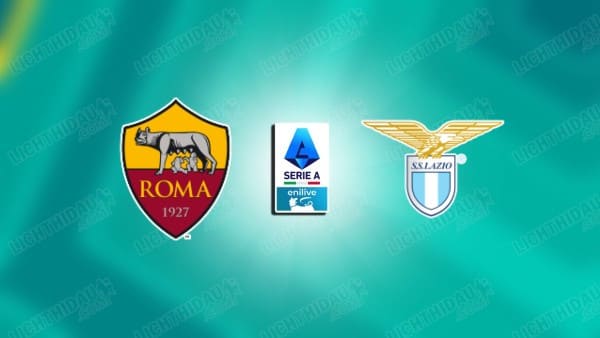 NHẬN ĐỊNH ROMA VS LAZIO, 17H30 NGÀY 17/5