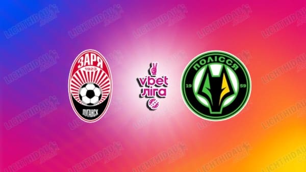 NHẬN ĐỊNH ZORYA VS POLISSYA ZHYTOMYR, 17H00 NGÀY 18/5