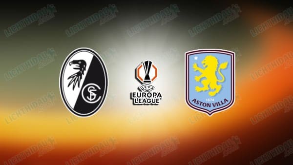 NHẬN ĐỊNH FREIBURG VS ASTON VILLA, 02H00 NGÀY 21/5