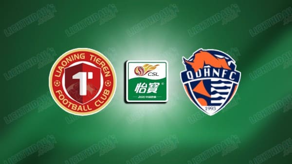 NHẬN ĐỊNH LIAONING VS QINGDAO HAINIU, 18H00 NGÀY 20/5