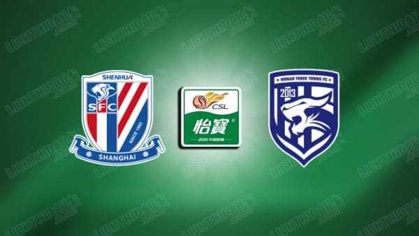 NHẬN ĐỊNH SHANGHAI SHENHUA VS WUHAN TT, 18H35 NGÀY 20/5