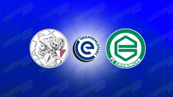 NHẬN ĐỊNH AJAX VS GRONINGEN, 23H45 NGÀY 21/5