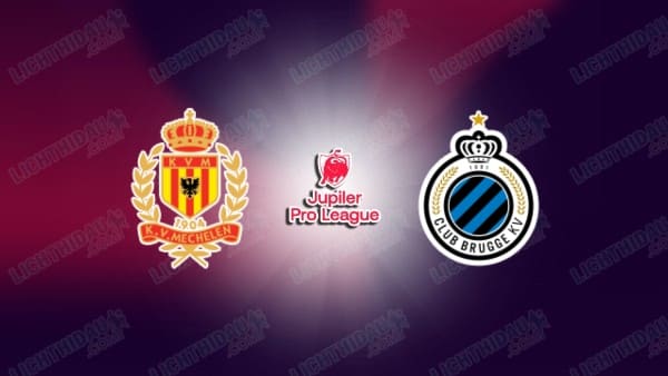 NHẬN ĐỊNH MECHELEN VS CLUB BRUGGE, 01H30 NGÀY 22/5