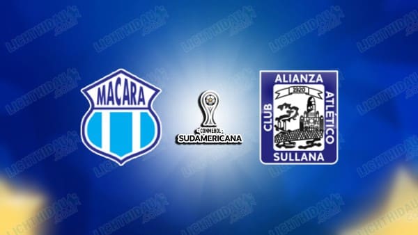 NHẬN ĐỊNH MACARA VS ALIANZA ATLETICO, 09H00 NGÀY 22/5