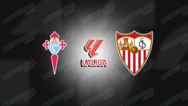NHẬN ĐỊNH CELTA VIGO VS SEVILLA 02H00 NGÀY 24/5