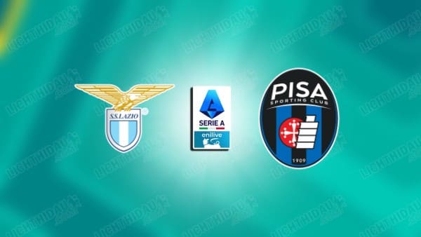 NHẬN ĐỊNH LAZIO VS PISA, 01H45 NGÀY 24/5