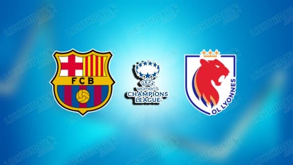 NHẬN ĐỊNH NỮ BARCELONA VS NỮ LYON, 23H00 NGÀY 23/5