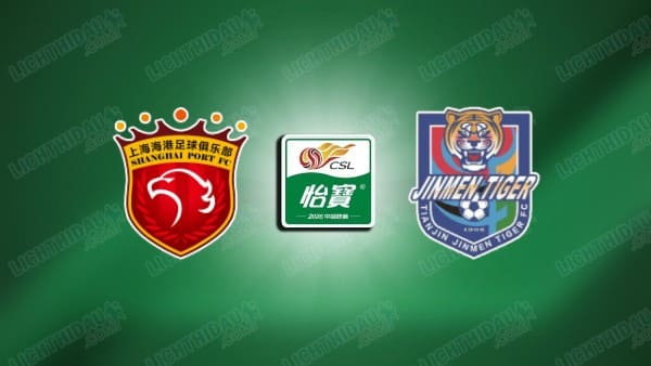 NHẬN ĐỊNH SHANGHAI PORT VS TIANJIN JINMEN, 18H00 NGÀY 23/5