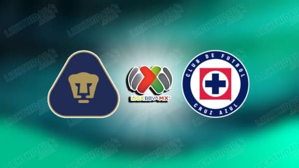 NHẬN ĐỊNH PUMAS UNAM VS CRUZ AZUL, 08H00 NGÀY 25/5