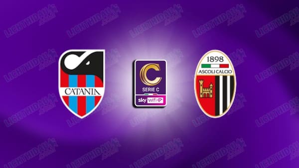 NHẬN ĐỊNH CATANIA VS ASCOLI, 02H00 NGÀY 28/5