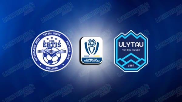 NHẬN ĐỊNH IRTYSH PAVLODAR VS ULYTAU, 20H00 NGÀY 27/5