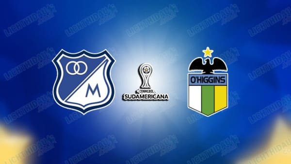 NHẬN ĐỊNH MILLONARIOS VS O'HIGGINS, 05H00 NGÀY 27/5