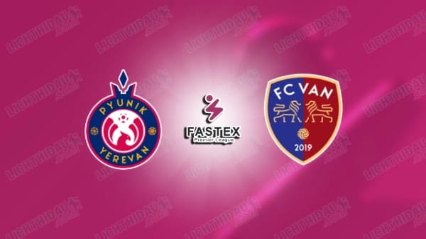 NHẬN ĐỊNH PYUNIK VS FC VAN, 22H00 NGÀY 27/5