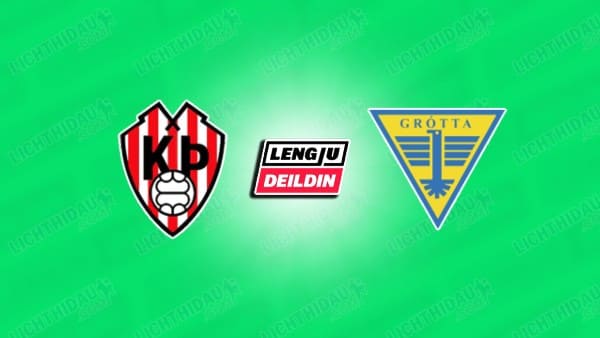 NHẬN ĐỊNH THROTTUR VS GROTTA, 02H15 NGÀY 28/5