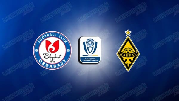 NHẬN ĐỊNH ORDABASY VS KAIRAT ALMATY, 22H00 NGÀY 28/5
