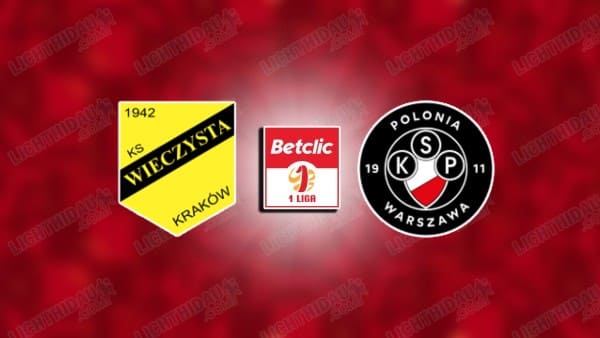 NHẬN ĐỊNH WIECZYSTA VS POLONIA WARSZAWA, 01H30 NGÀY 29/5