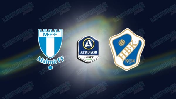 NHẬN ĐỊNH MALMO VS HALMSTADS, 20H00 NGÀY 30/5