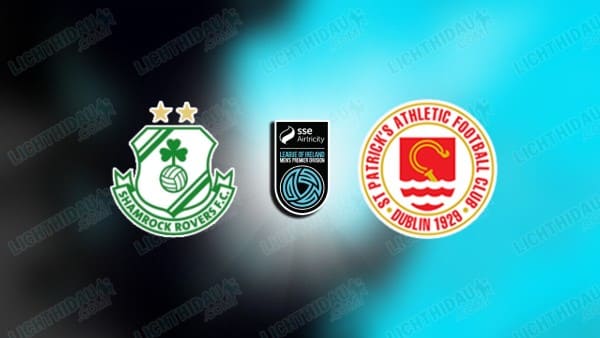 NHẬN ĐỊNH SHAMROCK ROVERS VS ST. PATRICKS, 02H00 NGÀY 30/5