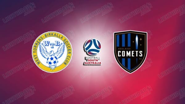 NHẬN ĐỊNH WEST TORRENS VS ADELAIDE COMETS, 17H30 NGÀY 29/5