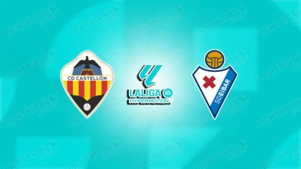 NHẬN ĐỊNH CASTELLON VS EIBAR, 23H30 NGÀY 31/5
