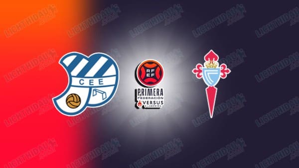 NHẬN ĐỊNH EUROPA VS CELTA VIGO B, 21H15 NGÀY 31/5