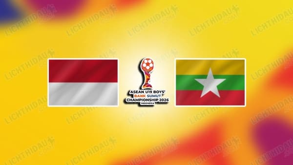 NHẬN ĐỊNH U19 INDONESIA VS U19 MYANMAR, 20H00 NGÀY 1/6
