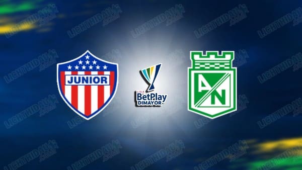 NHẬN ĐỊNH JUNIOR VS ATLETICO NACIONAL, 07H30 NGÀY 3/6