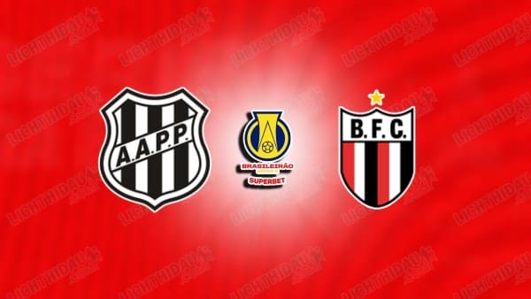 NHẬN ĐỊNH PONTE PRETA VS BOTAFOGO SP, 05H00 NGÀY 2/6
