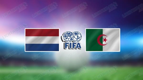 NHẬN ĐỊNH HÀ LAN VS ALGERIA, 01H45 NGÀY 4/6